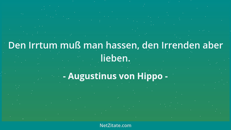 Augustinus von Hippo - Den Frieden will ich, daher rüste ich zum Krieg....