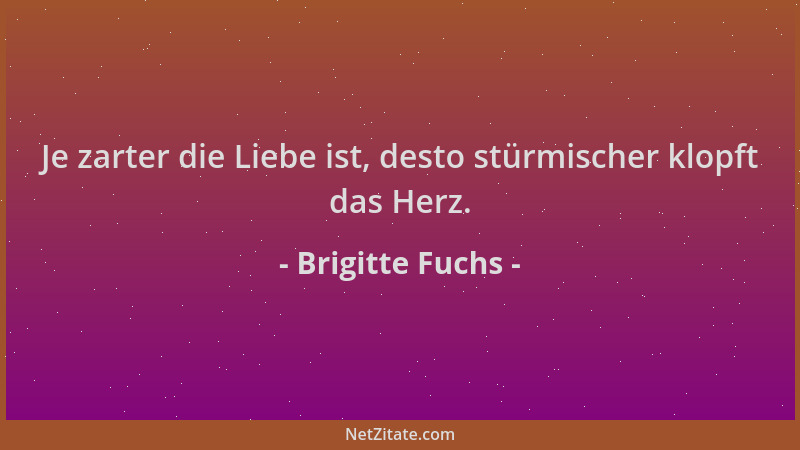 Brigitte Fuchs - Je zarter die Liebe ist, desto stürmischer klopft das Herz....