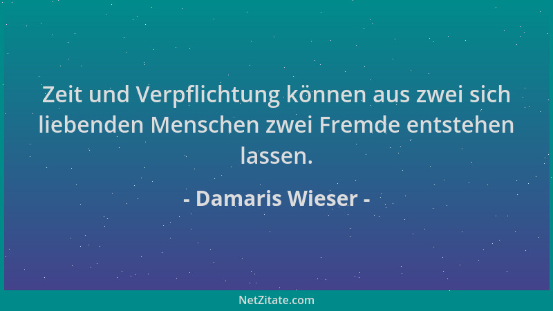 Damaris Wieser - Zeit und Verpflichtung können aus zwei sich liebenden Menschen zwei Fremde entstehen lassen....