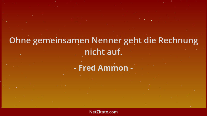 Fred Ammon - Ohne gemeinsamen Nenner geht die Rechnung nicht auf....