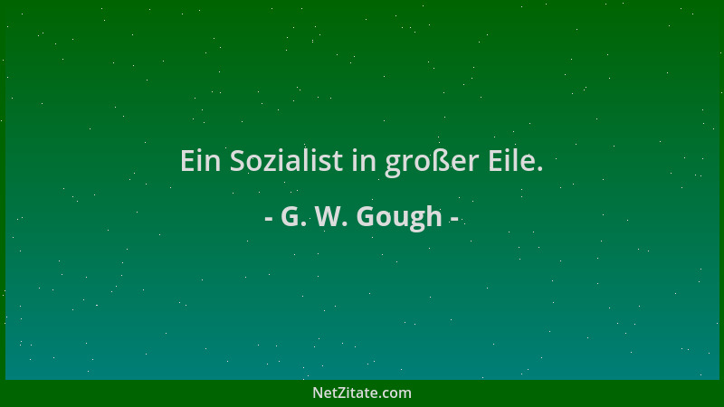 G. W. Gough - Ein Sozialist in großer Eile....