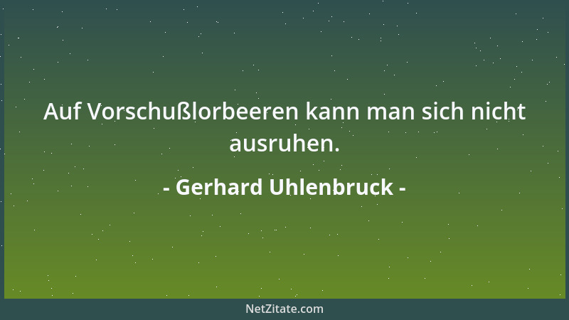 Gerhard Uhlenbruck - Auf Vorschußlorbeeren kann man sich nicht ausruhen....