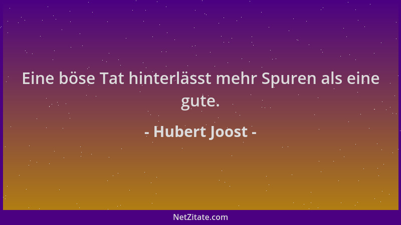 Hubert Joost - Eine böse Tat hinterlässt mehr Spuren als eine gute....
