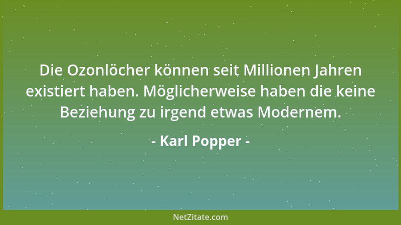Karl Popper - Die Ozonlöcher können seit Millionen Jahren existiert haben. Möglicherweise haben die keine Beziehung zu irge...