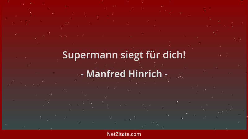 Manfred Hinrich - Supermann siegt für dich!...