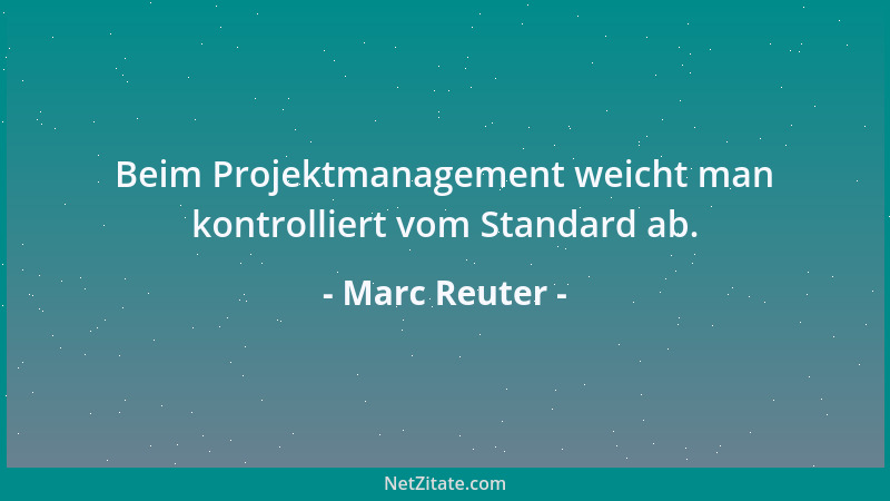 Marc Reuter - Beim Projektmanagement weicht man kontrolliert vom Standard ab....