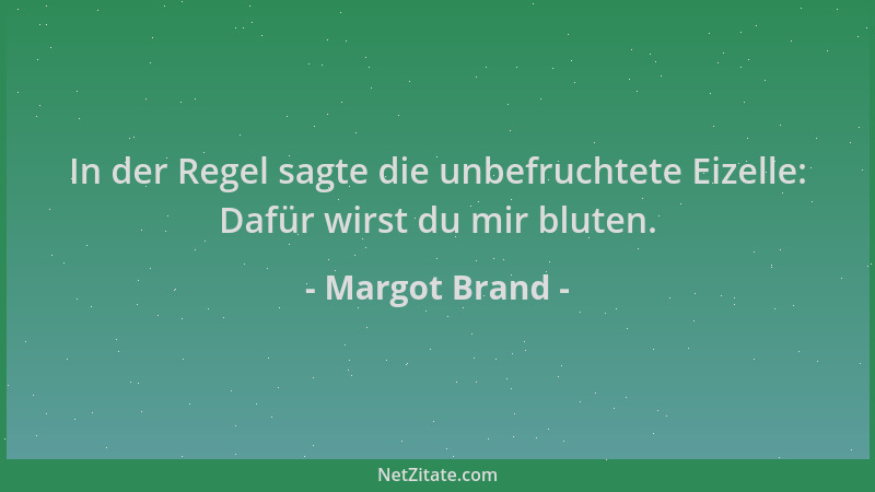 Margot Brand - In der Regel sagte die unbefruchtete Eizelle: Dafür wirst du mir bluten....