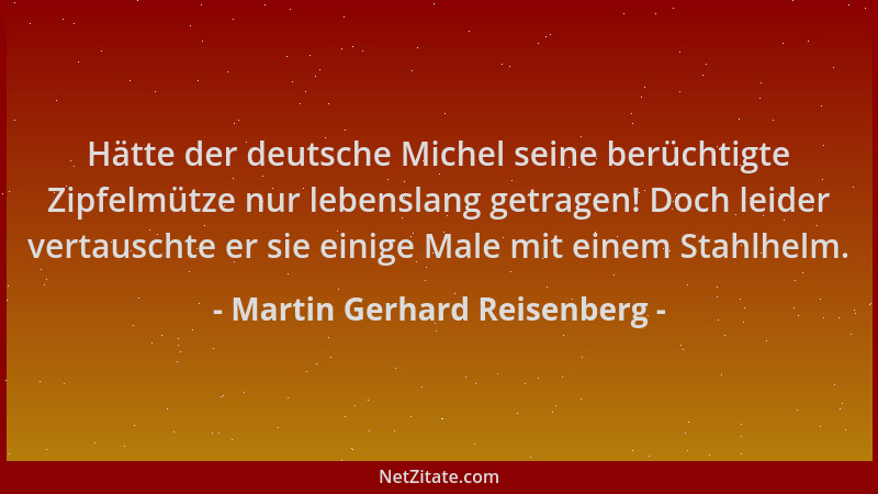 Martin Gerhard Reisenberg - Hätte der deutsche Michel seine berüchtigte Zipfelmütze nur lebenslang getragen! Doch leider ve...