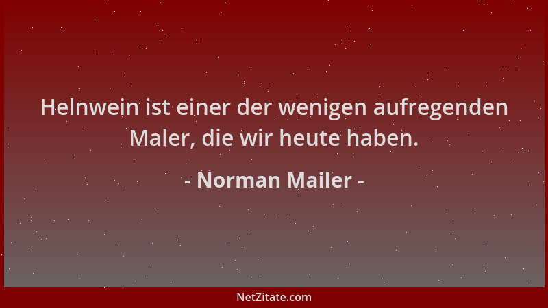 Norman Mailer - Helnwein ist einer der wenigen aufregenden Maler, die wir heute haben....