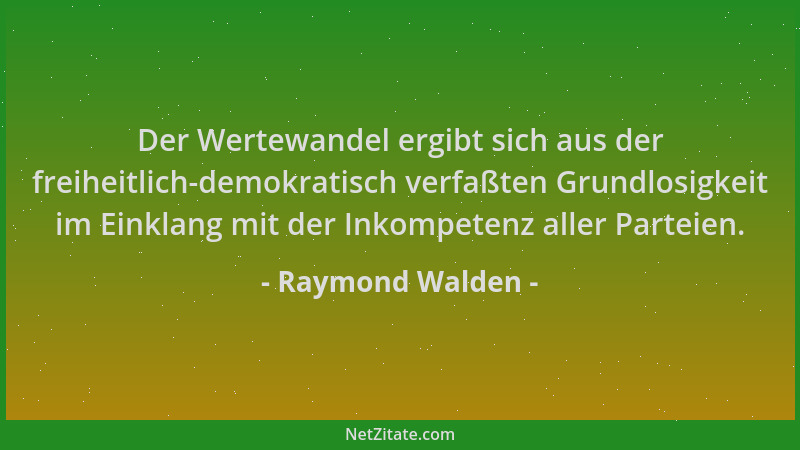 Raymond Walden - Der Wertewandel ergibt sich aus der freiheitlich-demokratisch verfaßten Grundlosigkeit im Einklang mit der...