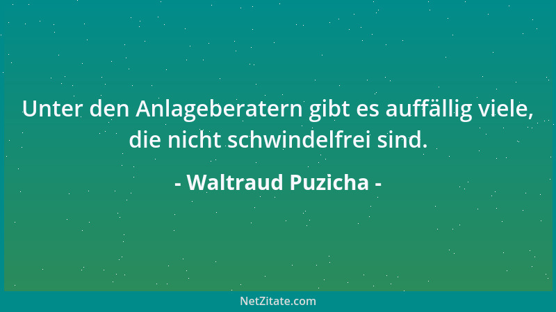 Waltraud Puzicha - Unter den Anlageberatern gibt es auffällig viele, die nicht schwindelfrei sind....