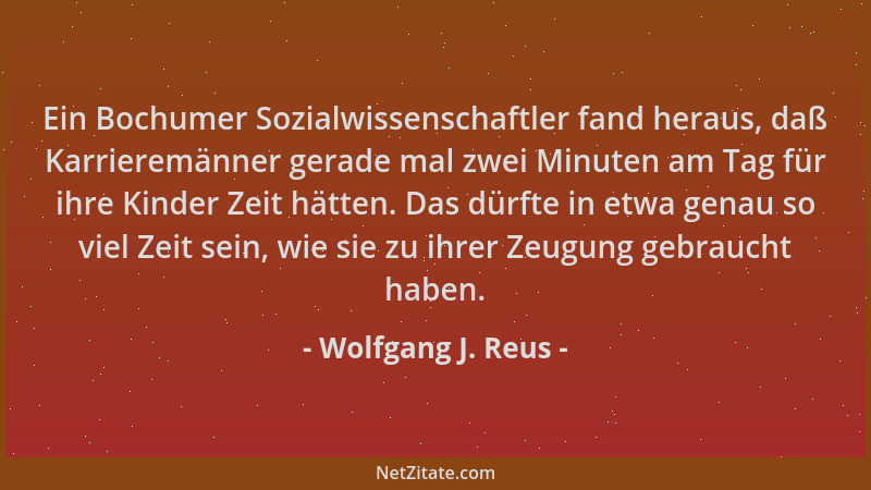 Wolfgang J. Reus - Ein Bochumer Sozialwissenschaftler fand heraus, daß Karrieremänner gerade mal zwei Minuten am Tag für ih...