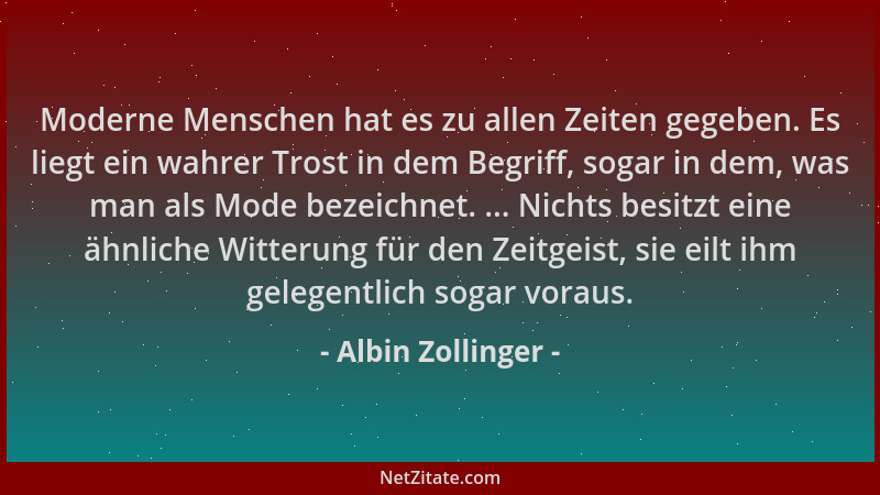 Albin Zollinger - Moderne Menschen hat es zu allen Zeiten gegeben. Es liegt ein wahrer Trost in dem Begriff, sogar in dem,...