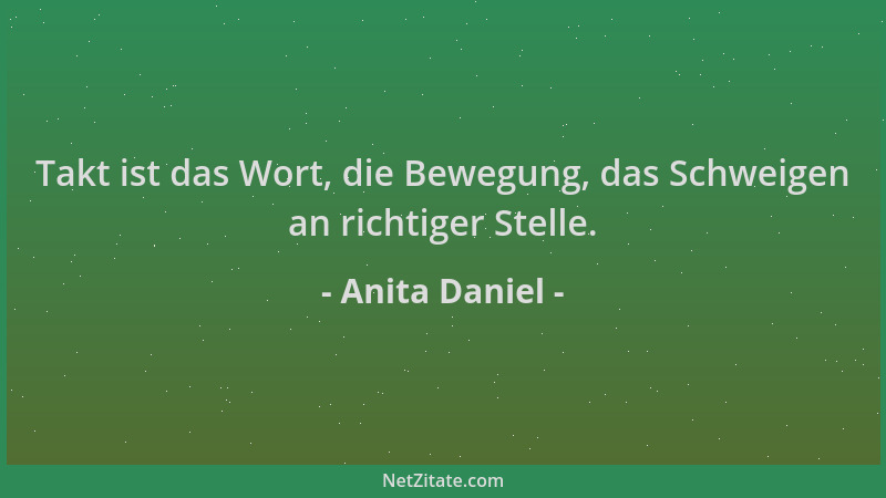 Anita Daniel - Takt ist das Wort, die Bewegung, das Schweigen an richtiger Stelle....