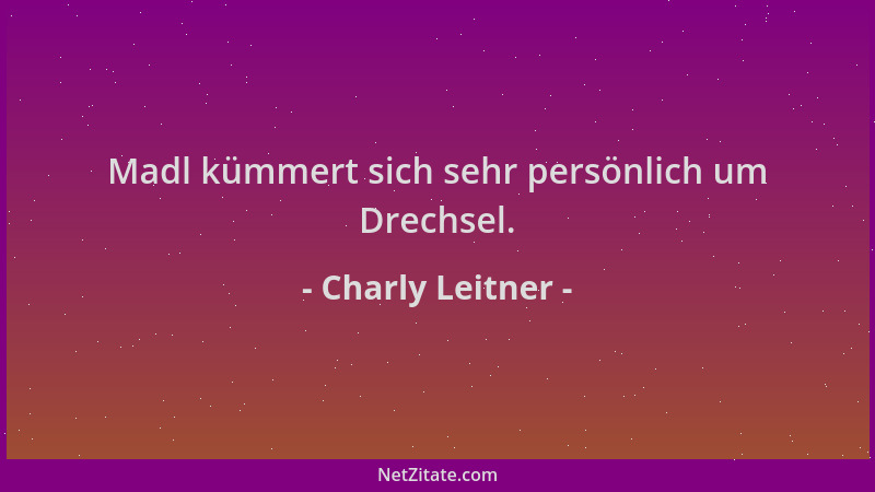 Charly Leitner - Madl kümmert sich sehr persönlich um Drechsel....