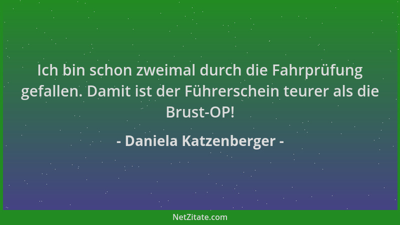 Daniela Katzenberger - Ich bin schon zweimal durch die Fahrprüfung gefallen. Damit ist der Führerschein teurer als die Brus...