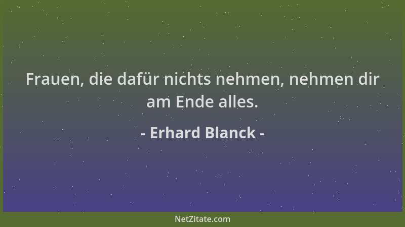 Erhard Blanck - Frauen, die dafür nichts nehmen, nehmen dir am Ende alles....