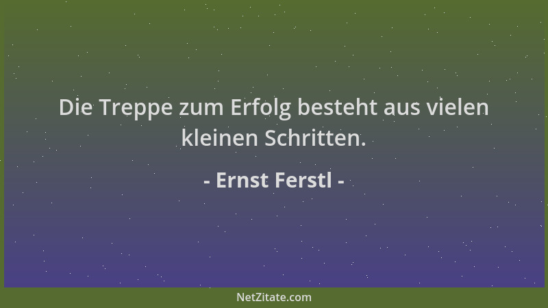 Ernst Ferstl - Die Treppe zum Erfolg besteht aus vielen kleinen Schritten....