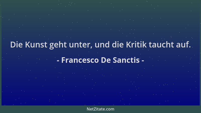 Francesco De Sanctis - Die Kunst geht unter, und die Kritik taucht auf....