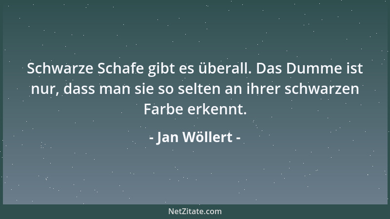 Jan Wöllert - Schwarze Schafe gibt es überall. Das Dumme ist nur, dass man sie so selten an ihrer schwarzen Farbe erkennt....
