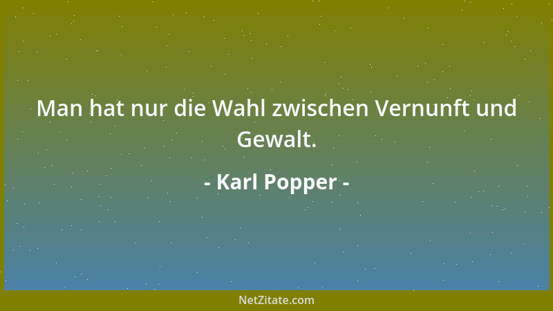 Karl Popper - Man hat nur die Wahl zwischen Vernunft und Gewalt....