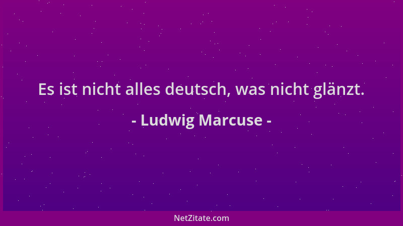 Ludwig Marcuse - Es ist nicht alles deutsch, was nicht glänzt....