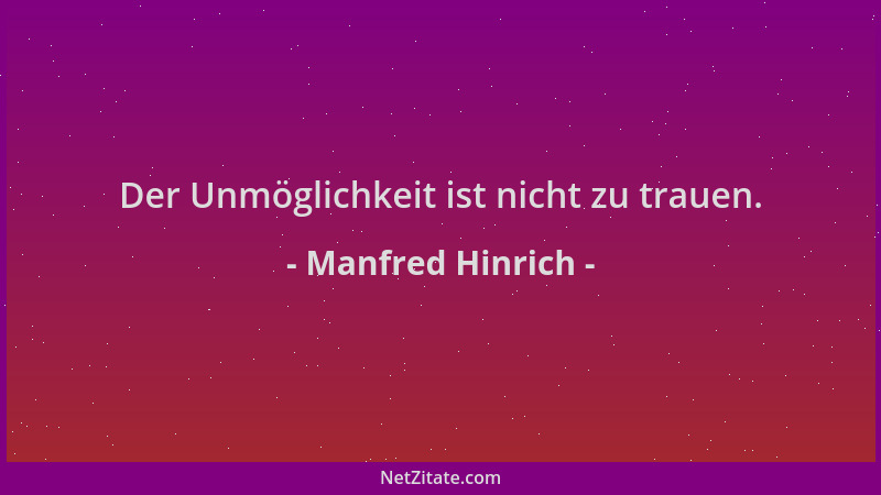 Manfred Hinrich - Der Unmöglichkeit ist nicht zu trauen....