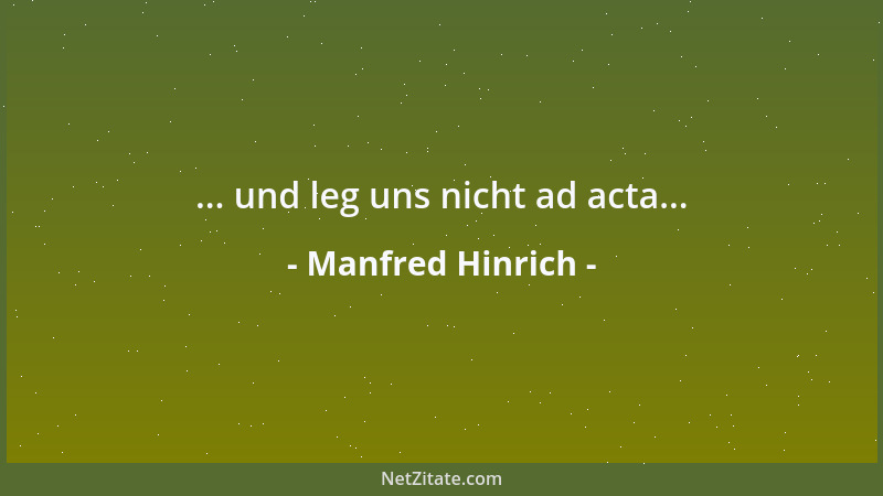 Manfred Hinrich - ... und leg uns nicht ad acta......