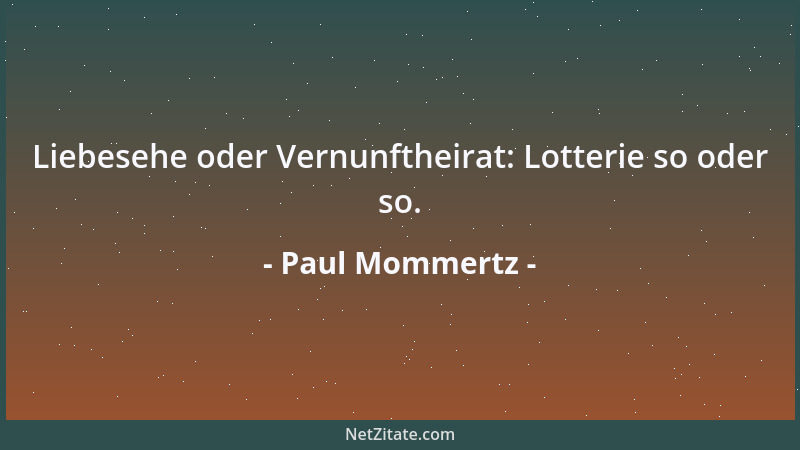 Paul Mommertz - Liebesehe oder Vernunftheirat: Lotterie so oder so....
