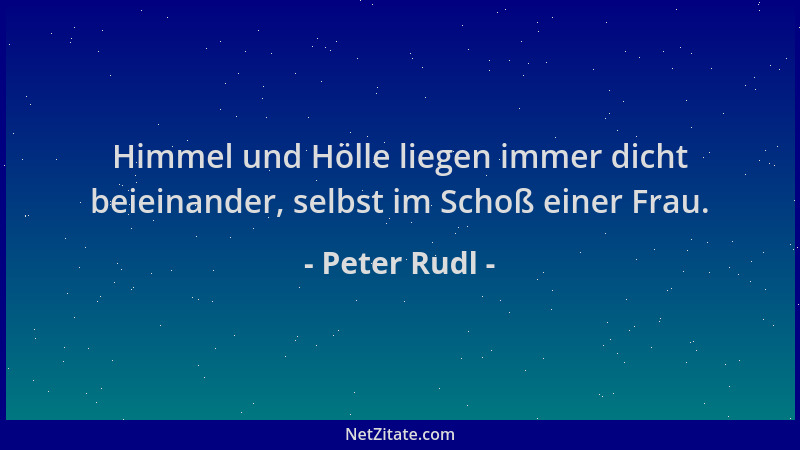 Peter Rudl - Himmel und Hölle liegen immer dicht beieinander, selbst im Schoß einer Frau....