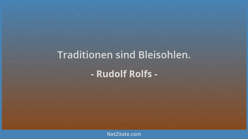 Rudolf Rolfs - Traditionen sind Bleisohlen....
