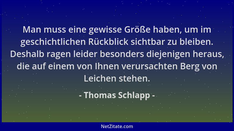 Thomas Schlapp - Man muss eine gewisse Größe haben, um im geschichtlichen Rückblick sichtbar zu bleiben. Deshalb ragen leid...