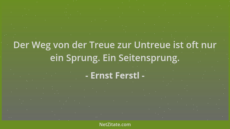 Ernst Ferstl - Der Weg von der Treue zur Untreue ist oft nur ein Sprung. Ein Seitensprung....