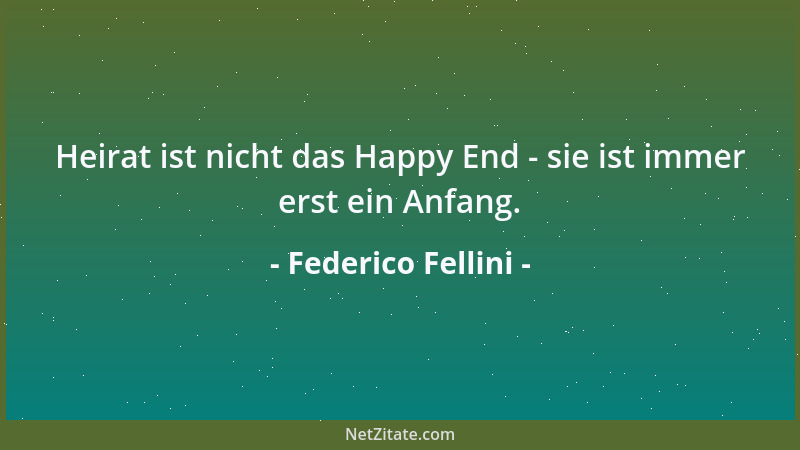 Federico Fellini - Für viele ist die Erkenntnis vielleicht schmerzlich - aber auch die Moral ist saisonbedingt und unterlie...