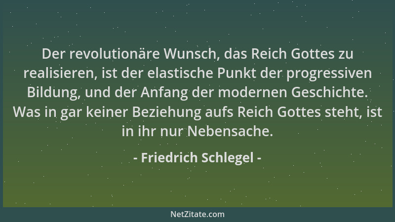 Friedrich Schlegel - Der revolutionäre Wunsch, das Reich Gottes zu realisieren, ist der elastische Punkt der progressiven B...
