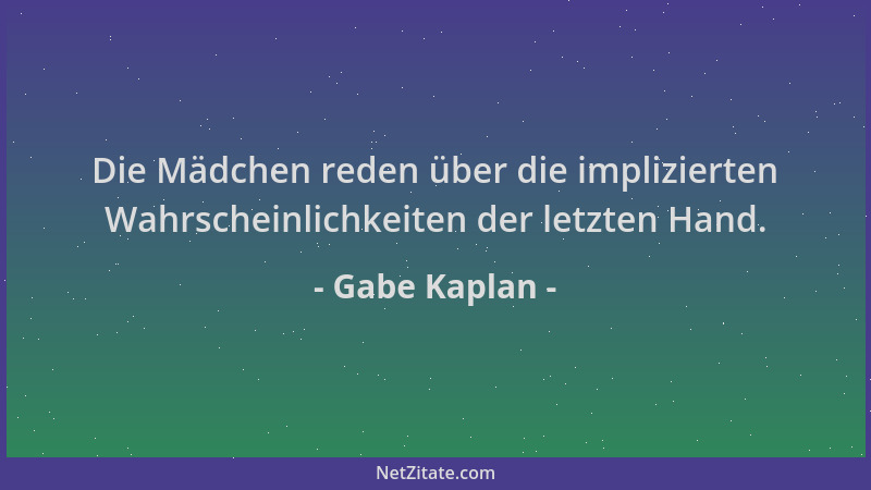 Gabe Kaplan - Die Mädchen reden über die implizierten Wahrscheinlichkeiten der letzten Hand....