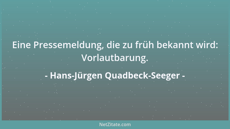 Hans-Jürgen Quadbeck-Seeger - Eine Pressemeldung, die zu früh bekannt wird: Vorlautbarung....