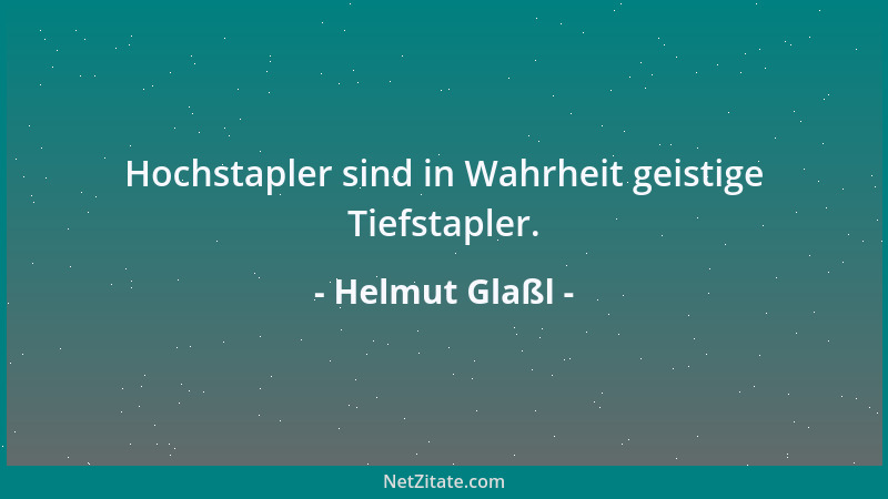 Helmut Glaßl - Hochstapler sind in Wahrheit geistige Tiefstapler....
