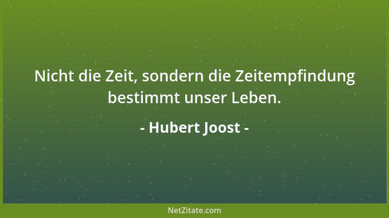 Hubert Joost - Nicht die Zeit, sondern die Zeitempfindung bestimmt unser Leben....