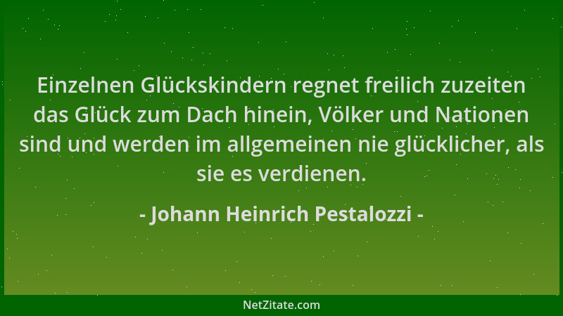Johann Heinrich Pestalozzi - Einzelnen Glückskindern regnet freilich zuzeiten das Glück zum Dach hinein, Völker und Natione...