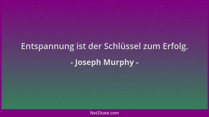 Joseph Murphy - Entspannung ist der Schlüssel zum Erfolg....
