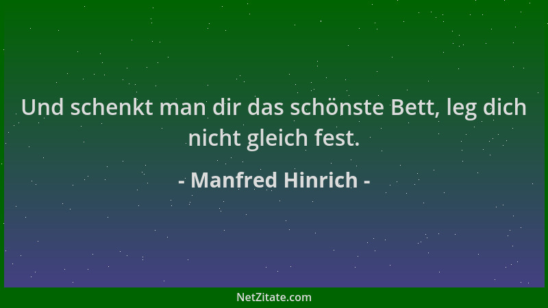 Manfred Hinrich - Und schenkt man dir das schönste Bett, leg dich nicht gleich fest....