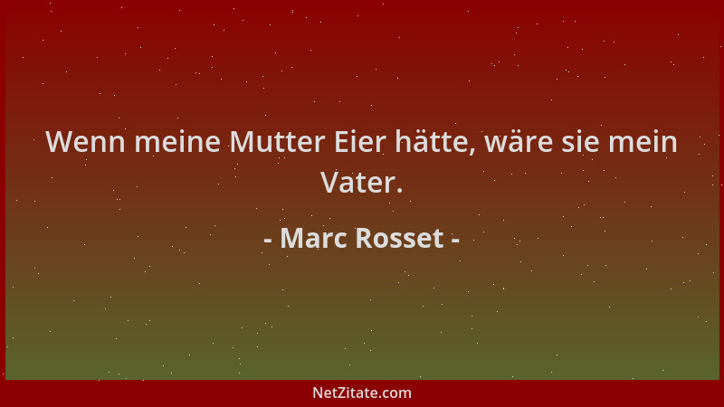 Marc Rosset - Wenn meine Mutter Eier hätte, wäre sie mein Vater....
