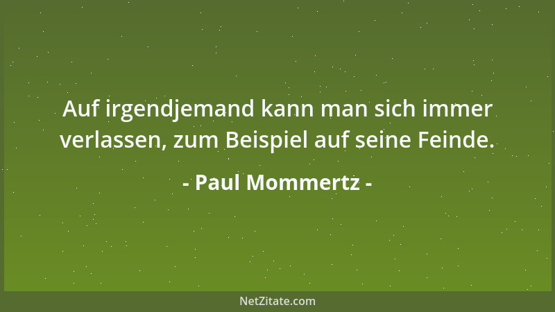 Paul Mommertz - Auf irgendjemand kann man sich immer verlassen, zum Beispiel auf seine Feinde....
