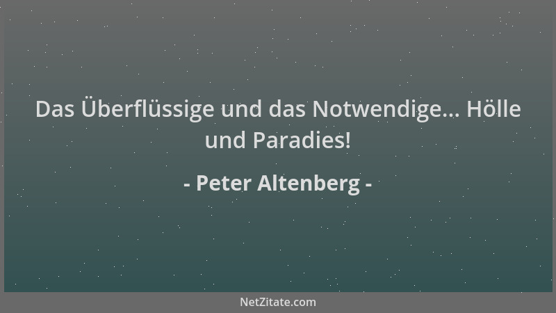 Peter Altenberg - Das Überflüssige und das Notwendige... Hölle und Paradies!...