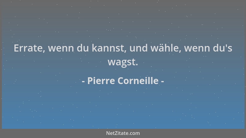 Pierre Corneille - Errate, wenn du kannst, und wähle, wenn du 's wagst....