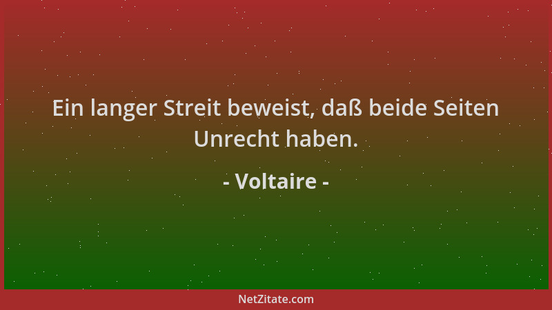 Voltaire - Ein langer Streit beweist, daß beide Seiten Unrecht haben....