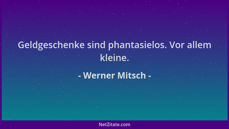 Werner Mitsch - Geldgeschenke sind phantasielos. Vor allem kleine....