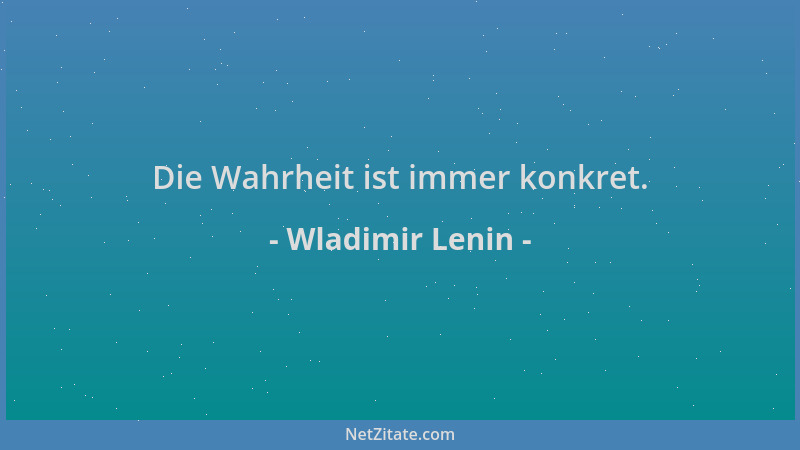 Wladimir Lenin - Die Wahrheit ist immer konkret....