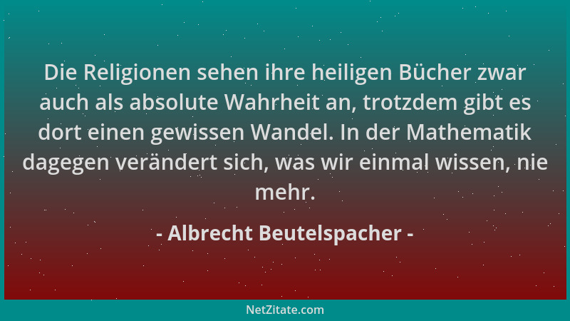 Albrecht Beutelspacher - Die Religionen sehen ihre heiligen Bücher zwar auch als absolute Wahrheit an, trotzdem gibt es dor...